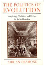 The Politics of Evolution, Morphology, Medicine, and Reform in Radical London (By: Adrian J. Desmond) cover