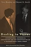 Dealing In Virtue International Commercial Arbitration And The Construction Of A Transnational Legal Order