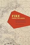 Fire under the Ashes: An Atlantic History of the English Revolution