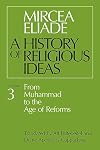 A History of Religious Ideas, Volume 3: From Muhammad to the Age of Reforms