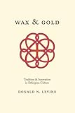 Wax And Gold Tradition And Innovation In Ethiopian Culture