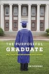 The Purposeful Graduate: Why Colleges Must Talk to Students about Vocation