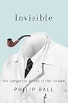 Invisible: The Dangerous Allure of the Unseen