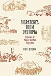 Dispatches from Dystopia: Histories of Places Not Yet Forgotten