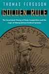 Golden Rule: The Investment Theory of Party Competition and the Logic of Money-Driven Political Systems
