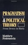 Pragmatism and Political Theory: From Dewey to Rorty