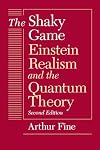 The Shaky Game: Einstein, Realism, and the Quantum Theory