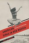 American Girls in Red Russia: Chasing the Soviet Dream