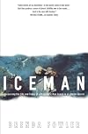 Iceman: Uncovering the Life and Times of a Prehistoric Man Found in an Alpine Glacier