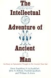 The Intellectual Adventure of Ancient Man: An Essay of Speculative Thought in the Ancient Near East (Oriental Institute Essays)