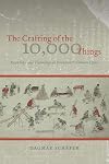 The Crafting of the 10,000 Things: Knowledge and Technology in Seventeenth-Century China