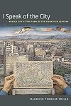 I Speak of the City: Mexico City at the Turn of the Twentieth Century