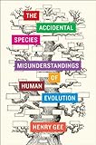 The Accidental Species Misunderstandings Of Human Evolution