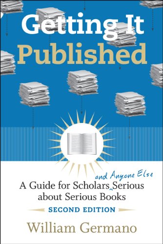Getting It Published: A Guide For Scholars And Anyone Else Serious About Serious Books: 2nd Edition (By: William P. Germano) cover