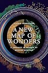 A New Map of Wonders: A Journey in Search of Modern Marvels