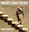 Whiskey Tango Foxtrot: A Photographer's Chronicle of the Iraq War