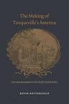 The Making of Tocqueville's America: Law and Association in the Early United States (American Beginnings, 1500-1900)