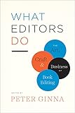 What Editors Do The Art Craft And Business Of Book Editing Chicago Guides To Writing Editing And Publishing