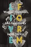 Live Form: Women, Ceramics, and Community