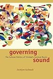 Governing Sound The Cultural Politics Of Trinidads Carnival Musics Chicago Studies In Ethnomusicology