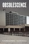 Obsolescence: An Architectural History