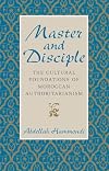 Master and Disciple: The Cultural Foundations of Moroccan Authoritarianism