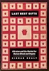 Last Best Gifts: Altruism and the Market for Human Blood and Organs