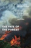 The Fate Of The Forest Developers Destroyers And Defenders Of The Amazon Updated Edition