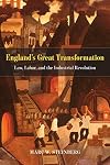 England's great transformation : law, labor, and the Industrial Revolution