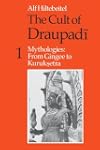 The Cult of Draupadi, Volume 1: Mythologies: From Gingee to Kuruksetra
