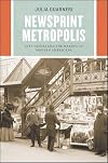 Newsprint Metropolis: City Papers and the Making of Modern Americans (Historical Studies of Urban America)