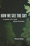 How We See the Sky: A Naked-Eye Tour of Day and Night