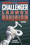 The Challenger Launch Decision Risky Technology Culture And Deviance At Nasa