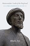 Maimonides' "Guide of the Perplexed": A Philosophical Guide