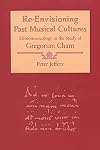 Re-Envisioning Past Musical Cultures: Ethnomusicology in the Study of Gregorian Chant