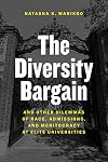 The Diversity Bargain: And Other Dilemmas of Race, Admissions, and Meritocracy at Elite Universities