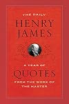 The Daily Henry James: A Year of Quotes from the Work of the Master