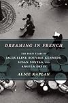 Dreaming in French: The Paris Years of Jacqueline Bouvier Kennedy, Susan Sontag, and Angela Davis