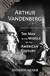 Arthur Vandenberg: The Man in the Middle of the American Century