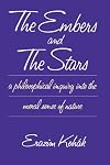 The Embers and the Stars a Philosophical Inquiry into the Moral Sense of Nature
