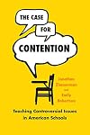 The Case for Contention: Teaching Controversial Issues in American Schools (History and Philosophy of Education Series)