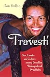 Travesti Sex Gender And Culture Among Brazilian Transgendered Prostitutes Worlds Of Desire The Chicago Series On Sexuality Gender And Culture