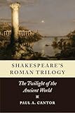 Shakespeares Roman Trilogy The Twilight Of The Ancient World