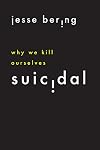 Suicidal: Why We Kill Ourselves