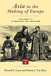 Asia in the Making of Europe, Volume III: A Century of Advance. Book 4: East Asia (Volume 3)