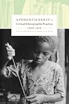 Apprenticeship in Critical Ethnographic Practice (Lewis Henry Morgan Lecture Series)