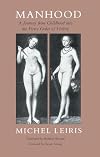 Manhood: A Journey from Childhood into the Fierce Order of Virility