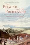 The Beggar and the Professor: A Sixteenth-Century Family Saga
