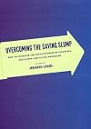 Overcoming the Saving Slump: How to Increase the Effectiveness of Financial Education and Saving Programs