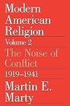 Modern American Religion, Volume 2: The Noise of Conflict, 1919-1941